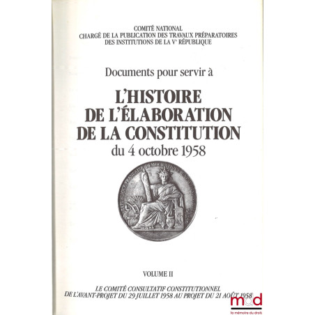 Documents pour servir à l’HISTOIRE DE L’ÉLABORATION DE LA CONSTITUTION DU 4 OCTOBRE 1958, Comité National chargé de la Public...