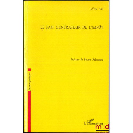 LE FAIT GÉNÉRATEUR DE L’IMPÔT, Préface de Pierre Beltrame, coll. Finances publiques