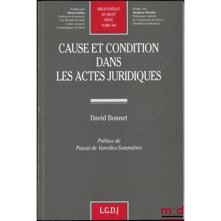 CAUSE ET CONDITION DANS LES ACTES JURIDIQUES, préface de Pascal de Vareilles-Sommières, Bibl. de droit privé, t. 449