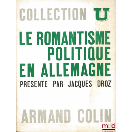 LE ROMANTISME POLITIQUE EN ALLEMAGNE, présenté par Jacques Droz, coll. U