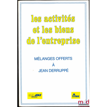 LES ACTIVITÉS ET LES BIENS DE L’ENTREPRISE, Mélanges offerts à Jean Derruppé