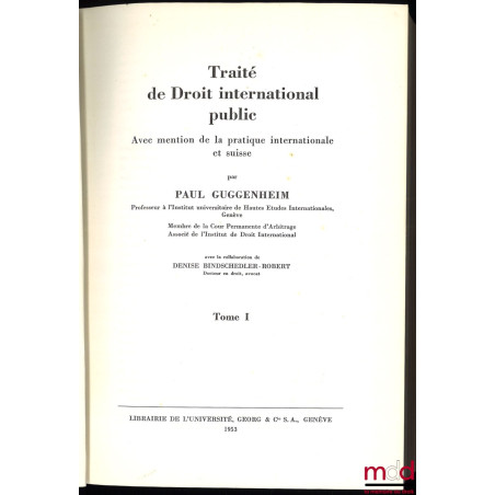 TRAITÉ DE DROIT INTERNATIONAL PUBLIC avec mention de la pratique internationale et suisse, avec la collaboration de Denise Bi...