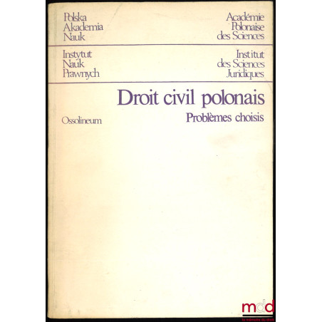 DROIT CIVIL POLONAIS, Problèmes choisis, sous la rédaction de Jan Wasilkowski