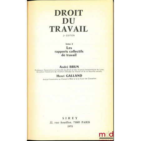 DROIT DU TRAVAIL, 2e éd., t. I : Les rapports individuels de travail ; t. II : Les rapports collectifs de travail, Préface de...