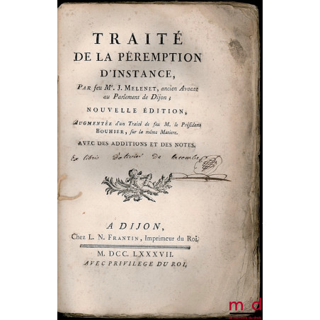 TRAITÉ DE LA PÉREMPTION D’INSTANCE, nouvelle édition, augmentée d’un Traité de feu M. le Président BOUHIER, sur la même matiè...