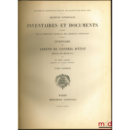 INVENTAIRE DES ARRÊTS DU CONSEIL D’ÉTAT (RÈGNE DE HENRI IV), coll. Inventaires et documents publiés par la direction générale...