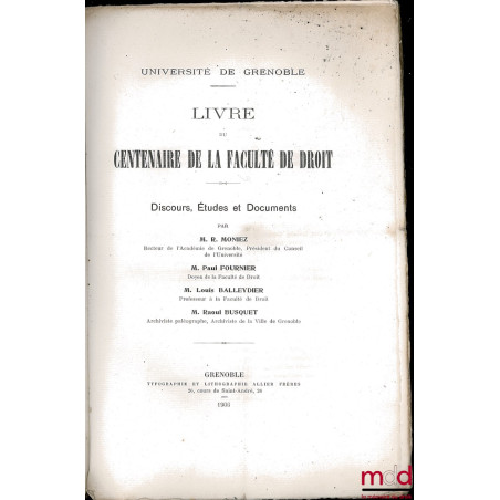 UNIVERSITÉ DE GRENOBLE : LIVRE DU CENTENAIRE DE LA FACULTÉ DE DROIT. DISCOURS, ÉTUDES ET DOCUMENTS, extrait des Annales de l’...