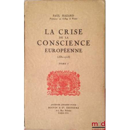 LA CRISE DE LA CONSCIENCE EUROPÉENNE, t. I : 1re partie : Les grands changements psychologiques ; 2e partie : Contre les croy...