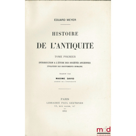 HISTOIRE DE L’ANTIQUITÉ, traduit par Maxime DAVID, Introduction à l’étude des sociétés anciennes, évolution des groupem...