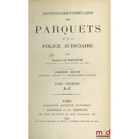 DICTIONNAIRE-FORMULAIRE DES PARQUETS ET DE LA POLICE JUDICIAIRE, 5e éd. entièrement refondue et considérablement augmentée