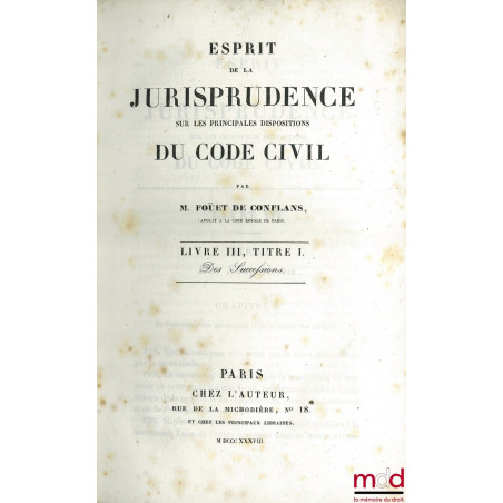 ESPRIT DE LA JURISPRUDENCE SUR LES PRINCIPALES DISPOSITIONS DU CODE CIVIL, Livre III, Titre I DES SUCCESSIONS