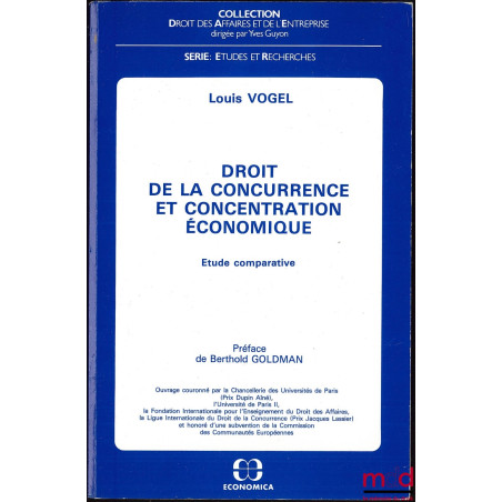 DROIT DE LA CONCURRENCE ET CONCENTRATION ÉCONOMIQUE, ÉTUDE COMPARATIVE, Préface de Berthold Goldman, coll. Droit Civil, série...