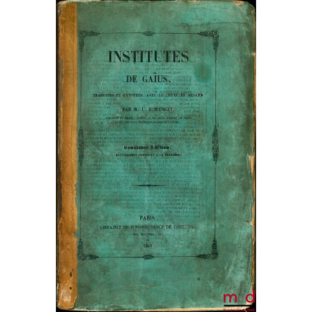 INSTITUTES DE GAÏUS, traduites et annotées, avec le texte en regard, 2e éd. entièrement conforme à la première