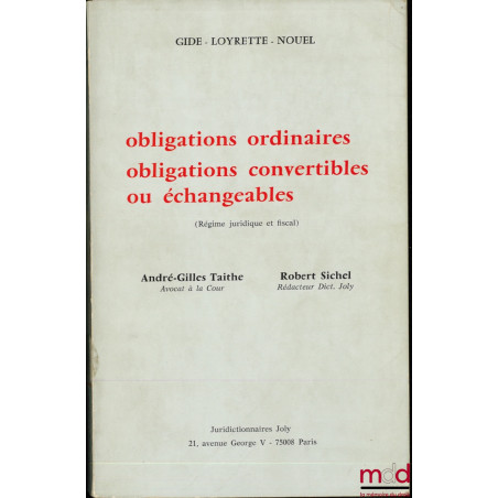 OBLIGATIONS ORDINAIRES, OBLIGATIONS CONVERTIBLES OU ÉCHANGEABLES (Régime juridique et fiscal), Ext. du Dictionnaire des Socié...
