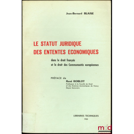 LE STATUT JURIDIQUES DE ENTENTES ÉCONOMIQUES, dans le droit français et le droit de Communautés européennes, Préface de René ...
