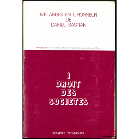 MÉLANGES EN L’HONNEUR DE DANIEL BASTIAN ; t. I - DROIT DES SOCIÉTÉS, (t. I seul)