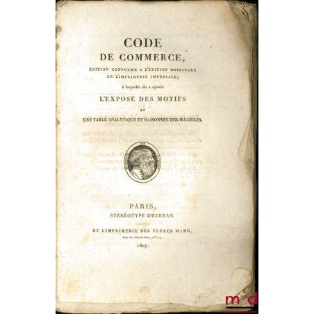 CODE DE COMMERCE, Édition conforme à l’édition originale de l’Imprimerie Impériale ; à laquelle on a ajouté l’exposé des moti...