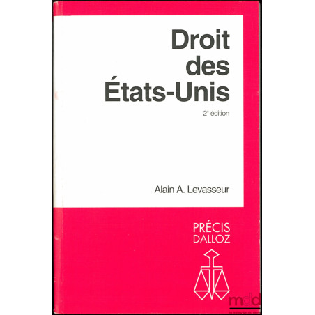 DROIT DES ÉTATS-UNIS, 2ème éd., avec le concours du Louisiana State University Law Center, coll. Précis Dalloz