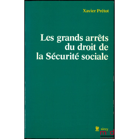 LES GRANDS ARRÊTS DU DROIT DE LA SÉCURITÉ SOCIALE