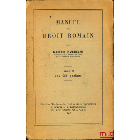 MANUEL DE DROIT ROMAIN, tome II (seul) : LES OBLIGATIONS
