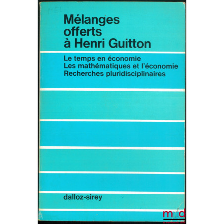 LE TEMPS EN ÉCONOMIE. LES MATHÉMATIQUES ET L’ÉCONOMIE. RECHERCHES PLURIDISCIPLINAIRES, Mélanges offerts à Henri GUITTON, Préf...