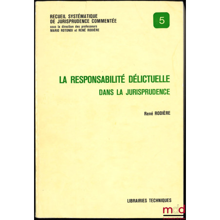 LA RESPONSABILITÉ DÉLICTUELLE DANS LA JURISPRUDENCE, coll. Recueil systématique de jurisprudence commentée, n° 5