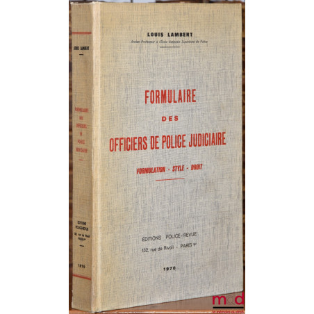 FORMULAIRE DES OFFICIERS DE POLICE JUDICIAIRE. Formulation, Style, Droit