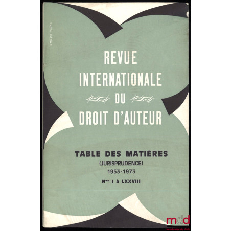 REVUE INTERNATIONALE DU DROIT D’AUTEUR, n° LXXIII (1972) au n° LXXXX (1976), accompagnés de la TABLE DES MATIÈRES et de la TA...
