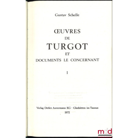 ŒUVRES DE TURGOT ET DOCUMENTS LE CONCERNANT avec Biographie et Notes par Gustave Schelle, Réimpression anastatique