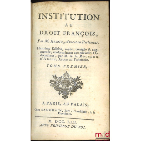 INSTITUTION AU DROIT FRANÇOIS, 8e éd. revue, corrigée et augmentée, conformément aux nouvelles Ordonnances, par M. A. G. BOUC...