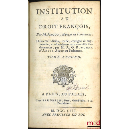 INSTITUTION AU DROIT FRANÇOIS, 8e éd. revue, corrigée et augmentée, conformément aux nouvelles Ordonnances, par M. A. G. BOUC...