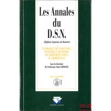 LES ANNALES DU D. S. N. (Diplôme Supérieur du Notariat), Techniques des structures, relations et mutations des entreprises ci...