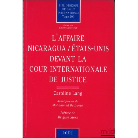 L’AFFAIRE NICARAGUA / ÉTATS-UNIS DEVANT LA COUR INTERNATIONALE DE JUSTICE, Avant-propos Mohammed Bedjaoui, Préface de Brigitt...