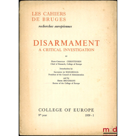 DISARMAMENT, A critical investigation, Introduction by Salvador de Madariaga and by Henri Brugmans, Les cahiers de Bruges, Re...