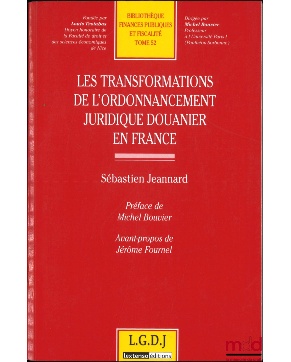 LES TRANSFORMATIONS DE L’ORDONNANCEMENT JURIDIQUE DOUANIER EN FRANCE, Préface de Michel Bouvier, Avant-propos de Jérôme Fourn...