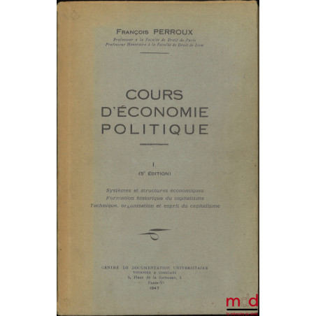 COURS D’ÉCONOMIE POLITIQUE, t. I [seul] : Systèmes et structures économiques - Formation historique du capitalisme - Techniqu...