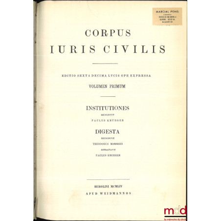 CORPUS JURIS CIVILIS :- Volumen Primum : INSTITUTIONES recognovit Paulus Krueger, DIGESTA recognovit Theodorus Mommsen, retr...
