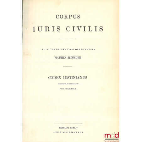 CORPUS JURIS CIVILIS :- Volumen Primum : INSTITUTIONES recognovit Paulus Krueger, DIGESTA recognovit Theodorus Mommsen, retr...