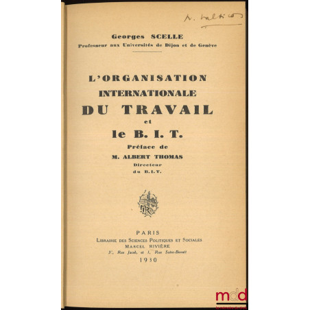 L’ORGANISATION INTERNATIONALE DU TRAVAIL ET LE B.I.T., Préface d’Albert Thomas