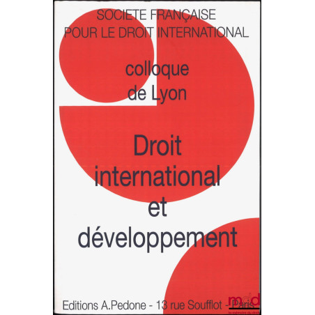 DROIT INTERNATIONAL ET DÉVELOPPEMENT, Colloque de Lyon (22 au 24 mai 2015), coll. de la Société Française pour le Droit inter...