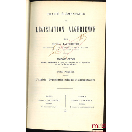 TRAITÉ ÉLÉMENTAIRE DE LÉGISLATION ALGÉRIENNE, 2e éd. revue, augmentée et mise au courant de la législation et de la jurisprud...