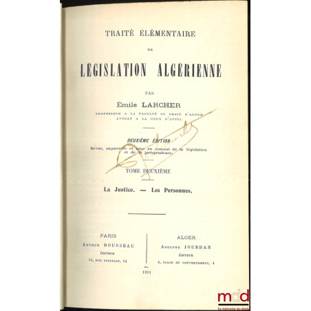 TRAITÉ ÉLÉMENTAIRE DE LÉGISLATION ALGÉRIENNE, 2e éd. revue, augmentée et mise au courant de la législation et de la jurisprud...