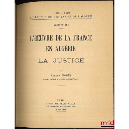 L’ŒVRE DE LA FRANCE EN ALGÉRIE, La justice, Coll. du centenaire de l’Algérie 1830-1930