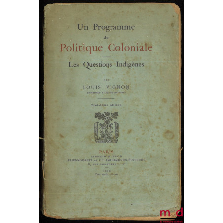 UN PROGRAMME DE POLITIQUE COLONIALE - LES QUESTIONS INDIGÈNES, 3e éd.