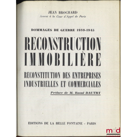 DOMMAGES DE GUERRE 1939-1945 - RECONSTRUCTION IMMOBILIÈRE, RECONSTITUTION DES ENTREPRISES INDUSTRIELLES ET COMMERCIALES, Préf...