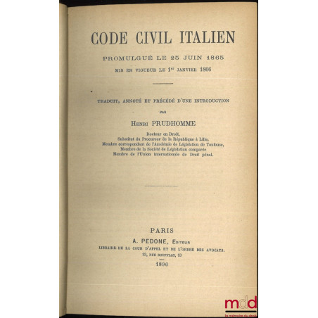 CODE CIVIL ITALIEN. Promulgué le 25 juin 1865, mis en vigueur le 1er janvier 1866, traduit, annoté et précédé d’une introduct...