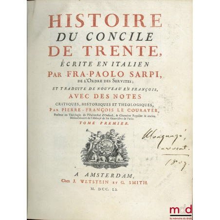HISTOIRE DU CONCILE DE TRENTE écrite en italien par FRA PAOLO SARPI, de l’Ordre des Servites ; et traduite de nouveau en fran...