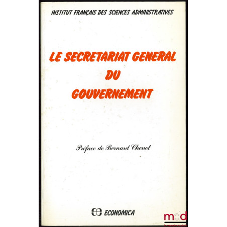 LE SECRÉTARIAT GÉNÉRAL DU GOUVERNEMENT, Préface de Bernard Chenot, Institut français des sciences administratives