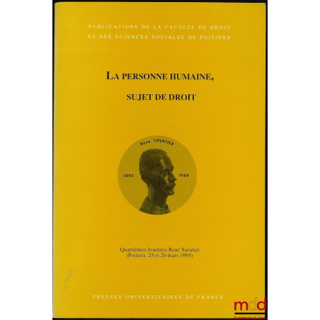 LA PERSONNE HUMAINE SUJET DE DROIT, 4e Journées René Savatier, Poitiers 25-26 mars 1993, Publications de la Fac. de droit et ...