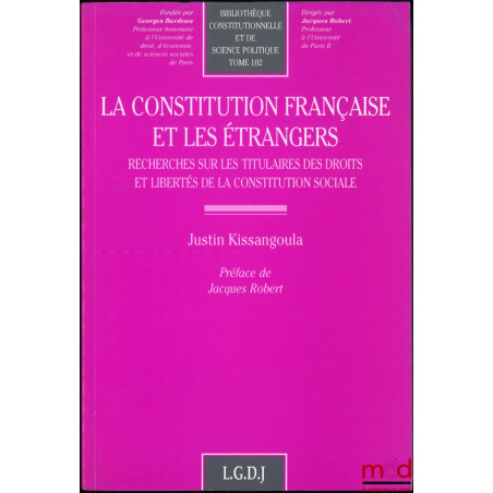 LA CONSTITUTION FRANÇAISE ET LES ÉTRANGERS, Recherches sur les titulaires des droits et libertés de la constitution sociale, ...